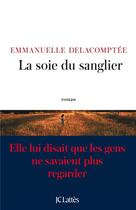 Couverture du livre « La soie du sanglier » de Emmanuelle Delacomptee aux éditions Lattes