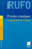 Couverture du livre « 8 textes classiques en psychiatrie de l'enfant » de Marcel Rufo aux éditions Esf