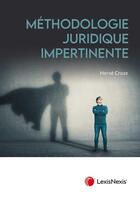 Couverture du livre « Méthodologie juridique impertinente » de Herve Croze aux éditions Lexisnexis