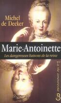 Couverture du livre « Marie-Antoinette ; les dangereuses liaisons de la reine » de Michel De Decker aux éditions Belfond