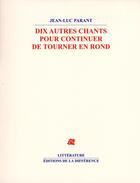 Couverture du livre « Dix autres chants pour continuer de tour » de Jean-Luc Parant aux éditions La Difference