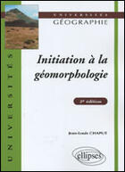 Couverture du livre « Initiation a la geomorphologie - 2e edition (2e édition) » de Chaput Jean-Louis aux éditions Ellipses