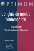 Couverture du livre « L'anglais du monde contemporain ; le vocabulaire des relations internationales » de Jean-Marc Hiernard aux éditions Ellipses