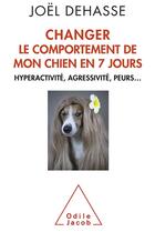 Couverture du livre « Changer le comportement de votre chien en 7 jours » de Joel Dehasse aux éditions Odile Jacob