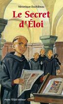 Couverture du livre « Le secret d'Eloi » de Veronique Duchateau aux éditions Tequi