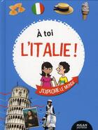 Couverture du livre « À toi l'Italie ! » de Julien Castanie et Camille Ladousse et Marie-Emilie Colle aux éditions Milan