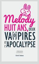 Couverture du livre « Melody, huit ans, deux vampires et l'apocalypse » de Tatiana et Cloe aux éditions Cestdoncvrai
