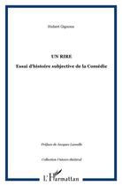 Couverture du livre « UN RIRE : Essai d'histoire subjective de la Comédie » de Hubert Gignoux aux éditions L'harmattan