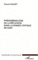 Couverture du livre « Phenomenologie de la reflexion dans la pensee critique de kant » de Pascal Gaudet aux éditions L'harmattan