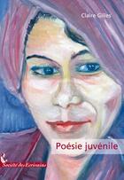 Couverture du livre « Poésie juvénile » de Claire Gilles aux éditions Societe Des Ecrivains