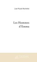 Couverture du livre « Les hommes d'Emma ; d'un lit a l'autre, le reveil d'emma » de Lise Pluzet Rochette aux éditions Editions Le Manuscrit