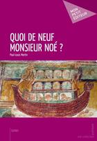 Couverture du livre « Quoi de neuf Monsieur Noé ? » de Paul-Louis Martin aux éditions Publibook