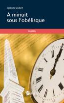 Couverture du livre « A minuit sous l'obelisque » de Jacques Godart aux éditions Publibook