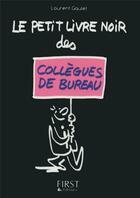 Couverture du livre « Le petit livre noir des collègues de bureau » de Laurent Gaulet aux éditions First