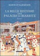 Couverture du livre « La belle histoire des palaces de Biarritz ; époque 2 » de Marie D' Albarade aux éditions Atlantica