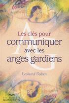 Couverture du livre « Les clés pour communiquer avec les anges gardiens » de Leonard Ruben aux éditions Quebec Livres