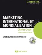 Couverture du livre « Marketing international et mondialisation ; effets sur le consommateur » de Charles Croue aux éditions De Boeck Superieur