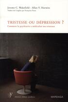 Couverture du livre « Tristesse ou dépression ? comment la psychiatrie a médicalisé nos tristesses » de Jerome C. Wakefield et Allan V. Horwitz aux éditions Mardaga Pierre
