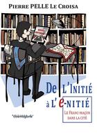 Couverture du livre « De l'initié à L'@-nitié » de Pierre Pelle Le Croisa aux éditions Cosmogone