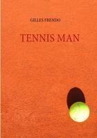 Couverture du livre « Tennis man » de Gilles Frendo aux éditions Books On Demand