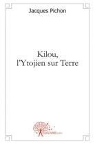Couverture du livre « Kilou, l'ytojien sur terre » de Jacques Pichon aux éditions Edilivre