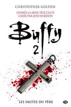 Couverture du livre « Buffy 2 ; les fautes du père » de Christopher Golden aux éditions Milady