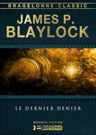 Couverture du livre « Le dernier denier » de James P. Blaylock aux éditions Bragelonne