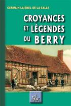 Couverture du livre « Croyances et légendes du Berry » de Germain Laisnel De La Salle aux éditions Editions Des Regionalismes