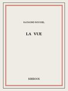 Couverture du livre « La vue » de Raymond Roussel aux éditions Bibebook