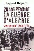 Couverture du livre « 20 ans pendant la guere d'Algérie - Générations sacrifiées » de Raphael Delpard aux éditions Michel Lafon