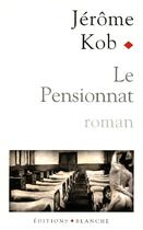 Couverture du livre « Le pensionnat » de Jerome Kob aux éditions Blanche