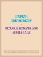 Couverture du livre « La controverse des temps » de Rajae Benchemsi aux éditions Sabine Wespieser