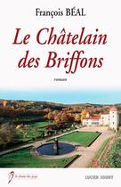 Couverture du livre « Le chêtelain des Briffons » de Francois Beal aux éditions Lucien Souny