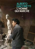 Couverture du livre « L'homme qui marche, Alberto Giacometti » de Catherine Grenier aux éditions Fage