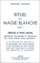 Couverture du livre « Rituel de magie blanche t.1 ; formulaire de prières anciennes » de Benjamin Manasse aux éditions Bussiere