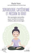 Couverture du livre « Sophrologie caycedienne et pression du doigt ; des synergies nouvelles pour tonifier et relaxer enfants, ados et tous âges » de Paule Vern et Carmina Pueyo aux éditions Lanore