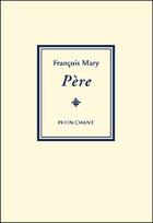 Couverture du livre « Père » de Francois Mary aux éditions Plein Chant