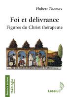 Couverture du livre « Foi et délivrance ; figures du Christ thérapeute » de Hubert Thomas aux éditions Lessius