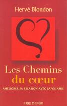 Couverture du livre « Les Chemins Du Coeur ; Ameliorer Sa Relation Avec La Vie Amie » de Herve Blondon aux éditions Un Monde Different