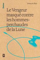 Couverture du livre « Le vengeur masqué contre les hommes-perchaude de la Lune » de Francois Blais aux éditions Hurtubise