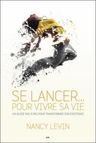 Couverture du livre « Se lancer... pour vivre sa vie ; un guide pas à pas pour transformer son existence » de Nancy Levin aux éditions Ada