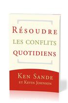 Couverture du livre « Resoudre les conflits quotidiens » de Sande/Johnson aux éditions Publications Chretiennes