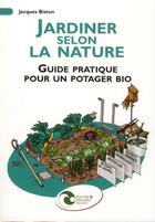 Couverture du livre « Jardiner selon la nature ; guide pratique pour un potager bio » de Jacques Biston aux éditions Nature Et Progres