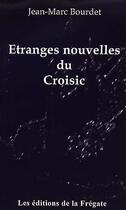 Couverture du livre « Étranges nouvelles du Croisic » de Jean-Marc Bourdet aux éditions De La Fregate