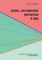 Couverture du livre « EXCEL, LES MACROS, INITIATION A VBA » de Rémy Lentzner aux éditions Remylent