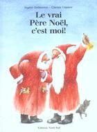 Couverture du livre « Le Vrai Pere Noel C'Est Moi » de Christa Unzner et Ingrid Ostheeren aux éditions Nord-sud