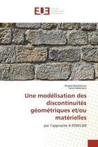 Couverture du livre « Une modelisation des discontinuites geometriques et/ou materielles - par l'approche x-fem/lsm » de Bendahane/Abdelaziz aux éditions Editions Universitaires Europeennes