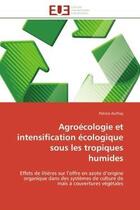 Couverture du livre « Agroecologie et intensification ecologique sous les tropiques humides - effets de litieres sur l'off » de Autfray Patrice aux éditions Editions Universitaires Europeennes