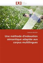 Couverture du livre « Une methode d'indexation semantique adaptee aux corpus multilingues » de Roussey Catherine aux éditions Editions Universitaires Europeennes