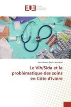 Couverture du livre « Le vih/sida et la problematique des soins en cote d'ivoire » de Kouakou Y E P. aux éditions Editions Universitaires Europeennes